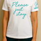 Please Just Stay T-Shirts