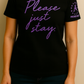 Please Just Stay T-Shirts