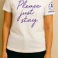 Please Just Stay T-Shirts