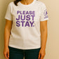 Please Just Stay T-Shirts