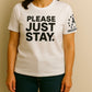 Please Just Stay T-Shirts