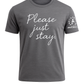 Please Just Stay T-Shirts